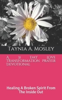 A 31 Day Love Transformation Prayer Devotional: Healing A Broken Spirit From The Inside Out 0578641399 Book Cover