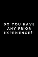 Do You Have Any Prior Experience?: Funny Crossing Guard Notebook Gift Idea For Cross Guard, Traffic Boy, School Crossing Attendant - 120 Pages (6 x 9) Hilarious Gag Present 1677959215 Book Cover