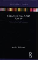 Creating Dialogue for TV: Screenwriters Talk Television 0367139588 Book Cover