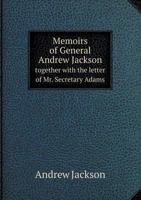 Memoirs of General Andrew Jackson Together with the Letter of Mr. Secretary Adams 5518572433 Book Cover