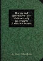 History and Genealogy of the Watson Family Descendants of Matthew Watson 5518760175 Book Cover