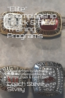 "Elite" Championship Track & Field Training Programs: A book written by a proven National Championship & Olympic Track & Field Coach B088JS6YXP Book Cover