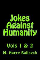 Jokes Against Humanity: Vols 1 & 2 1530459907 Book Cover