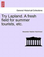 Try Lapland: A Fresh Field for Summer Tourists 1240931638 Book Cover