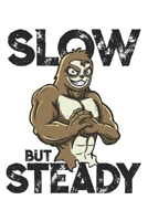 Slow But Steady: Funny Workout Notebook for any bodybuilding and fitness enthusiast. DIY Sloth Gym Motivational Quotes Inspiration Planner Exercise Diary Note Book - 120 Lined Pages 1673704859 Book Cover