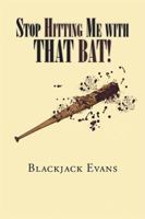 Stop Hitting Me with That Bat! 1524574473 Book Cover