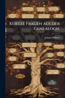Kurtze Fragen aus der Genealogie 1247838935 Book Cover