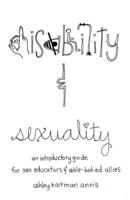Disability & Sexuality: An Introductory Guide for Sex Educators & Able-Bodied Allies 162106493X Book Cover
