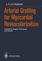 Arterial Grafting for Myocardial Revascularization: Indications, Surgical Techniques and Results 3642757111 Book Cover