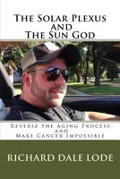 The Solar Plexus and The Sun God 1505536065 Book Cover