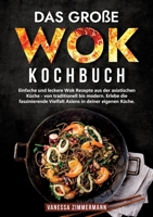 Das große Wok Kochbuch: Einfache und leckere Wok Rezepte aus der asiatischen Küche - von traditionell bis modern. Erlebe die faszinierende Vie 3384052528 Book Cover