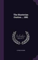 The Hunterian Oration ... 1881 1377837297 Book Cover