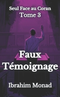Faux Témoignage: Seul Face au Coran - Tome 3 (French Edition) B0GY89RLQP Book Cover