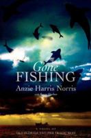 Gone Fishing: A Novel of Old Florida and Her Tragic Seas 0595401821 Book Cover
