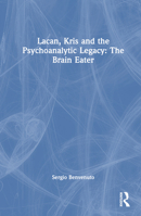 Lacan, Kris and the Psychoanalytic Legacy: The Brain Eater 1032482354 Book Cover
