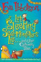 Let Sleeping Sea Monsters Lie: and Other Cautionary Tales 1447205871 Book Cover