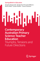 Contemporary Australian Primary Science Teacher Education: Triumphs, Tensions and Future Directions 9819756596 Book Cover