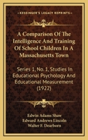 A Comparison Of The Intelligence And Training Of School Children In A Massachusetts Town: Series 1, No. 1, Studies In Educational Psychology And Educational Measurement 1437450202 Book Cover