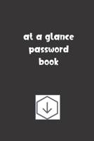 At a Glance Password Book: Password Booklet to Keep Your Usernames, Emails and Password safe, 107 Pages 6x9 inches in Size 107657209X Book Cover