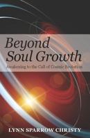 Beyond Soul Growth: Awakening to the Call of Cosmic Evolution 0876047320 Book Cover