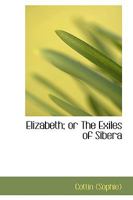 Elizabeth Or The Exiles Of Siberia: A Tale, Founded Upon Facts (1822) 1144860156 Book Cover