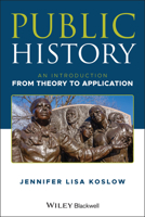 Public History: An Introduction from Theory to Application 1119146747 Book Cover