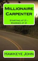 Millionaire Carpenter: Starting at 21 - Married at 21 1495447014 Book Cover