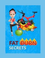 Fat Burn Secrets: SIMPLE AND QUICK SLIMMING AND DIET ADVICES TO BURN FAT B0875ZTFV1 Book Cover
