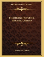 Fossil Hymenoptera From Florissant, Colorado (Classic Reprint) 0548482349 Book Cover