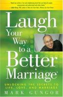 Laugh Your Way to a Better Marriage: Unlocking the Secrets to Life, Love and Marriage