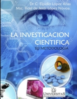 La investigación científica, su metodología: Ejemplos aplicados al proceso pedagógico. (INVESTIGACION - COMO DESARROLLARLA SU METODOLOGIA Y ANALISIS) 9875728853 Book Cover