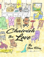 Chairish The Love 1778330398 Book Cover