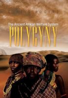 Polygyny : The Ancient African Welfare System 1479792853 Book Cover