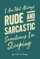My Rude And Sarcastic Calendar: Provocative Calendar, Diary or Journal Gift with a Funny Quote, Pun, Slogan, Saying for Sarcasm Lovers and any ... Cream Paper, Glossy Finished Soft Cover 1703233832 Book Cover