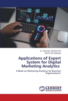 Applications of Expert System for Digital Marketing Analytics: A Book on Marketing Analytics for Business Organisations! 6207451430 Book Cover