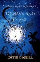 To Have and to Hex (Hearts Bound By Dust) B0GJDVKHHY Book Cover