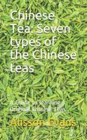 Chinese Tea: Seven types of the Chinese teas: A Guide to learning Original Chinese Teas 1719847851 Book Cover