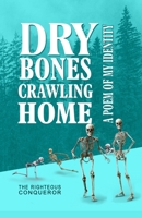 DRY BONES CRAWLING HOME: A poem of my identity 1661089658 Book Cover