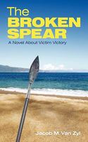 The Broken Spear: A Novel About Victim Victory 1449710085 Book Cover