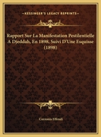 Rapport Sur La Manifestation Pestilentielle A Djeddah, En 1898, Suivi D'Une Esquisse (1898) 1173262393 Book Cover