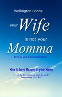 Your Wife Is Not Your Momma: How to have Heaven in your Home 0997471085 Book Cover