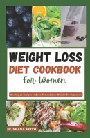 WEIGHT LOSS DIET COOKBOOK FOR WOMEN: Healthy 36 Recipes to Burn Fat and Lose Weight for Beginners B0CCCPVF9D Book Cover