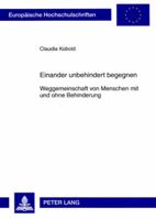 Einander Unbehindert Begegnen: Weggemeinschaft Von Menschen Mit Und Ohne Behinderung- Am Beispiel Der Lebensgemeinschaften Der Arche, Der «Freunde» V 3631566557 Book Cover