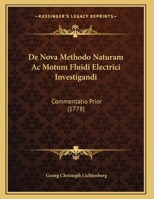 De Nova Methodo Naturam Ac Motum Fluidi Electrici Investigandi: Commentatio Prior (1778) 1104726238 Book Cover