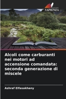 Alcoli come carburanti nei motori ad accensione comandata: seconda generazione di miscele (Italian Edition) 6206952320 Book Cover