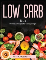 Low Carb Diet: Delicious recipes for losing weight 1804380113 Book Cover