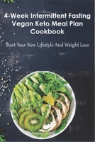 4-week Intermittent Fasting Vegan Keto Meal Plan Cookbook: Intermittent Fasting For Women Over 50 B08Q73NMX8 Book Cover