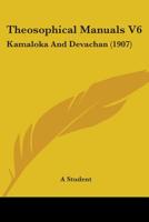 Theosophical Manuals V6: Kamaloka And Devachan 1165140926 Book Cover
