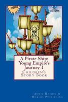 A Pirate Ship: Young Empire's Journey 1: Children's Story Book 1494492970 Book Cover