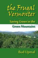 The Frugal Vermonter, Saving Green in the Green Mountains 0983972435 Book Cover